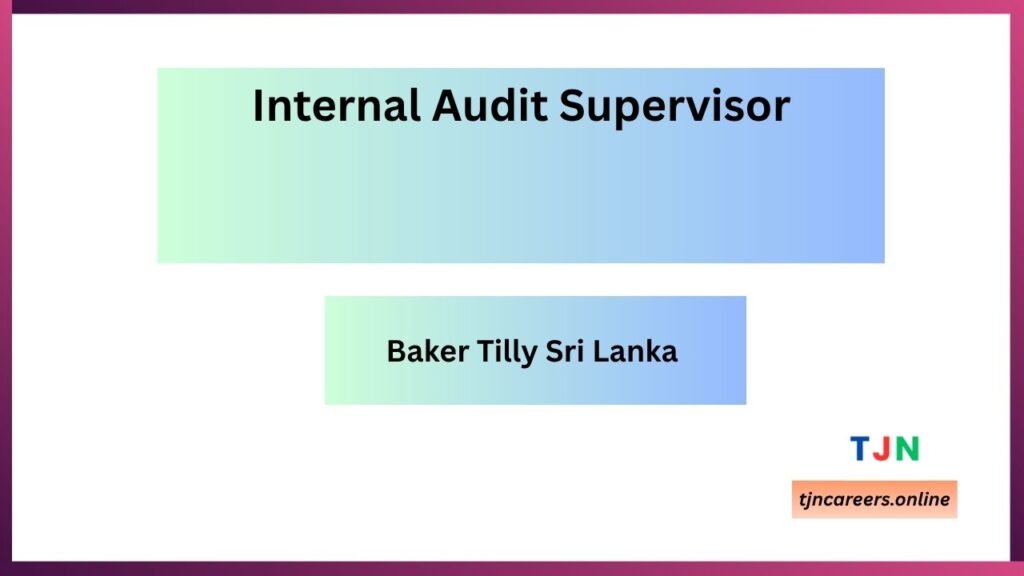 Internal Audit Supervisor - Baker Tilly Sri Lanka careers 2026