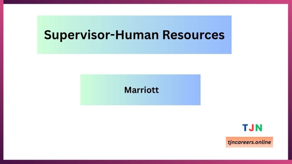 Supervisor-Human Resources - Marriott job vacancies 2026