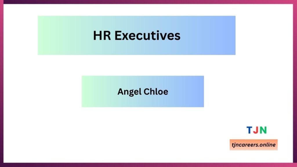 HR Executives - Angel Chloe HR Job vacancies 2026