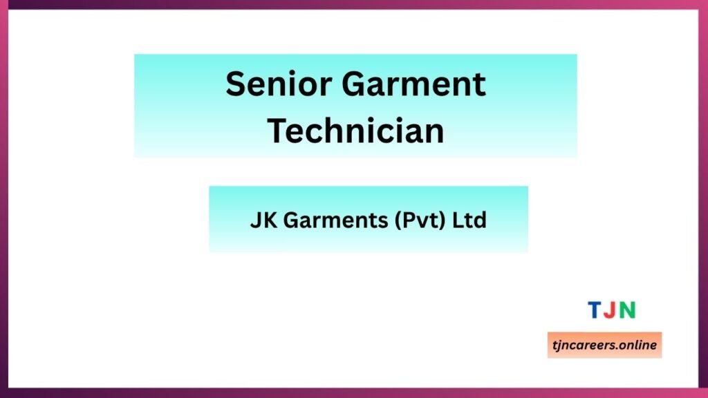 Senior Garment Technician - JK Garments Vacancies in 2026