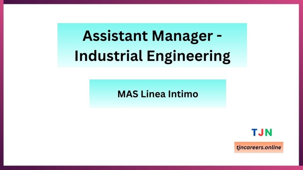 Assistant Manager - Industrial Engineering - MAS Linea Intimo careers in 2026