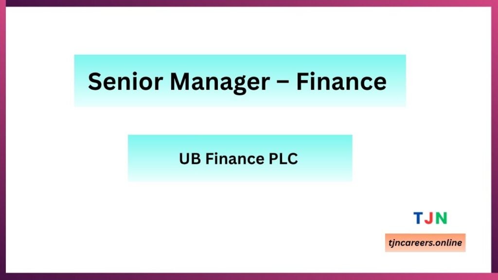 Senior Manager – Finance - UB Finance PLC careers in 2026
