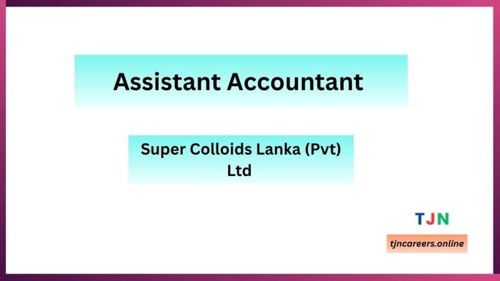Assistant Accountant – Super Colloids Lanka Job vacancies in 2026