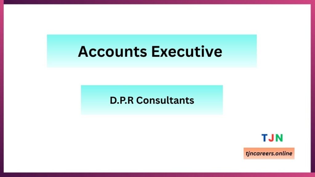 Accounts Executive – D.P.R Consultants Careers in 2026