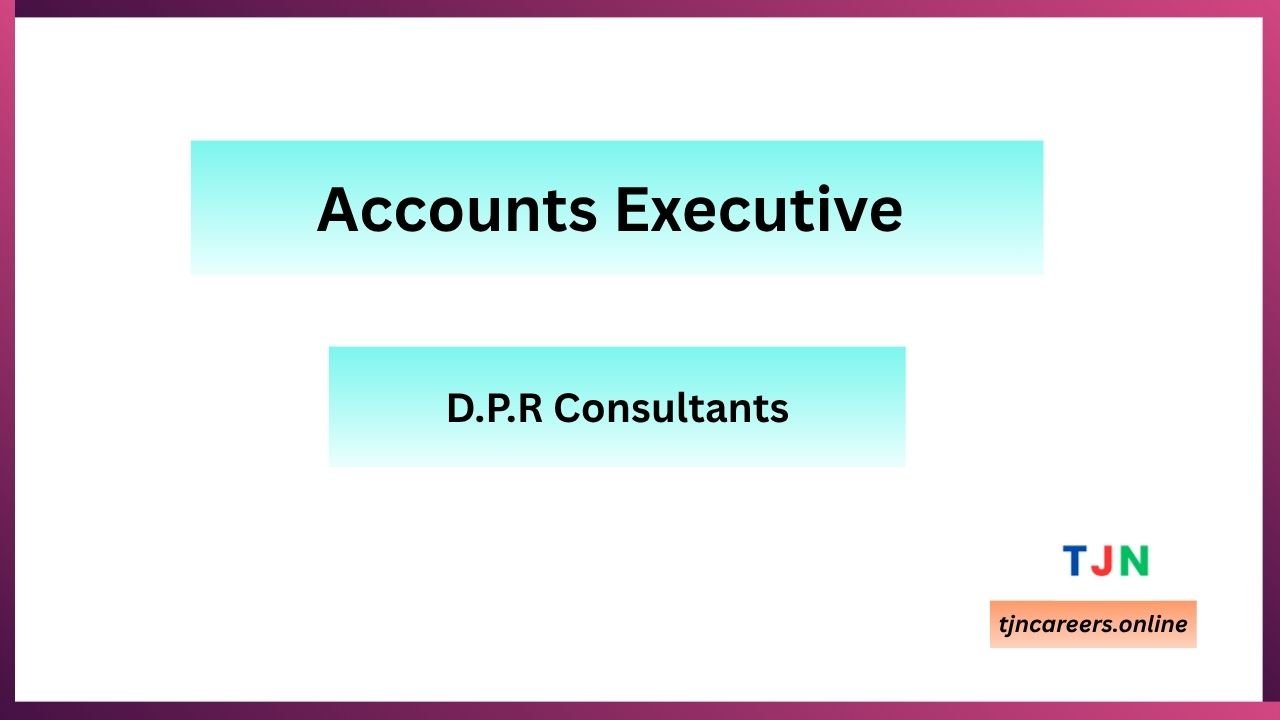 Accounts Executive – D.P.R Consultants Careers in 2026