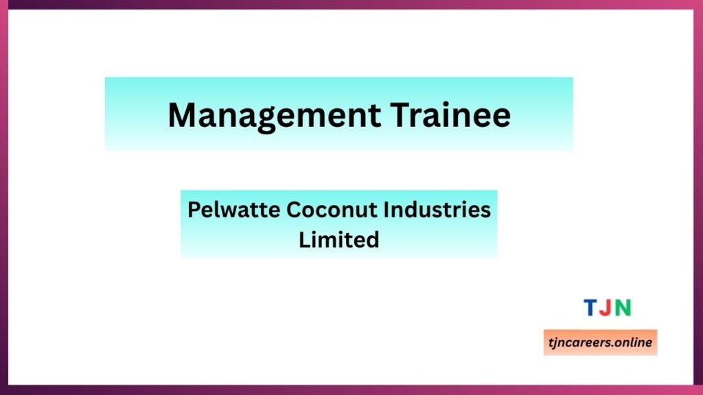 Management Trainee – Pelwatte Coconut Industries vacancies in 2026