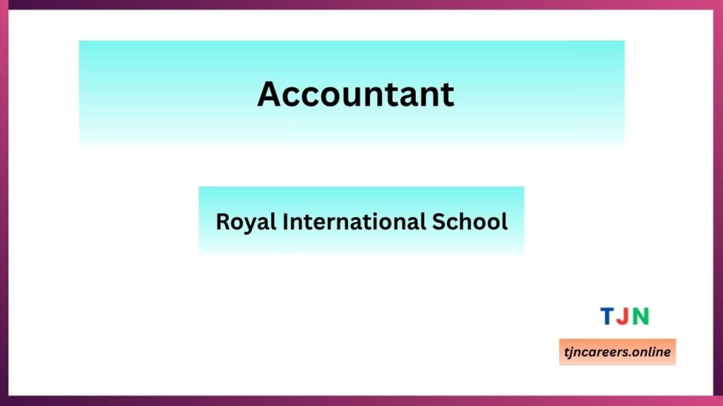 Accountant - Royal International School Job Vacancies in 2026