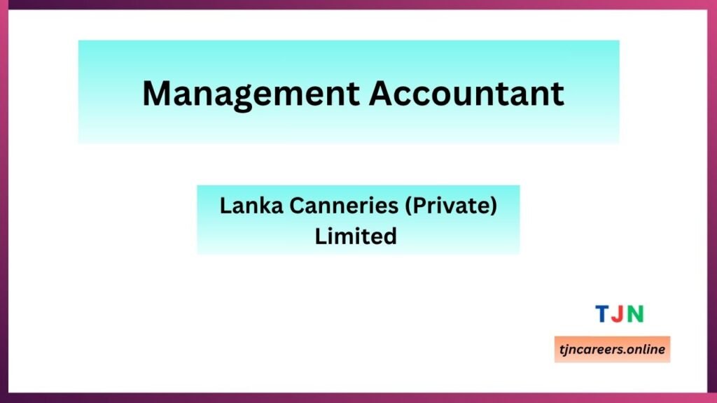 Management Accountant - Lanka Canneries job vacancies in 2026