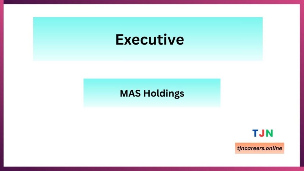 Executive - MAS Holdings Job Vacancies in 2026