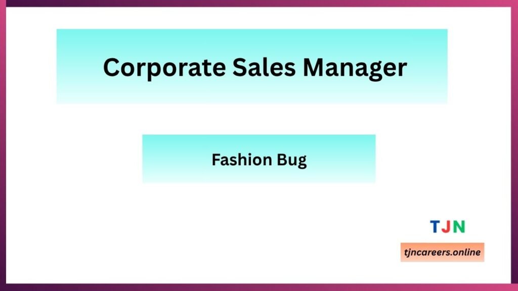 Corporate Sales Manager - Fashion Bug Job Vacancies in 2026