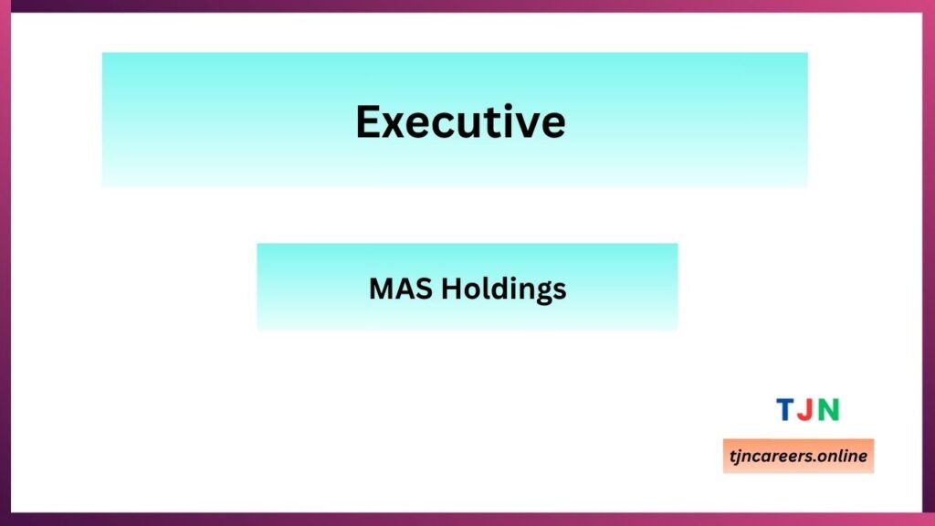 Executive - MAS Holdings Job Vacancies in 2026