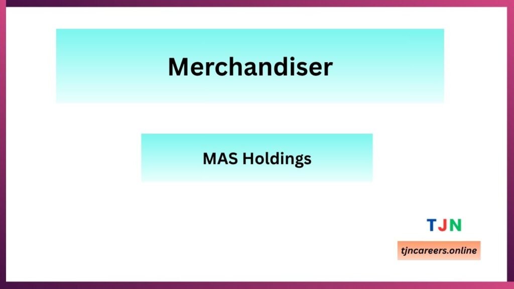 Merchandiser - MAS Holdings Job Vacancies in 2026