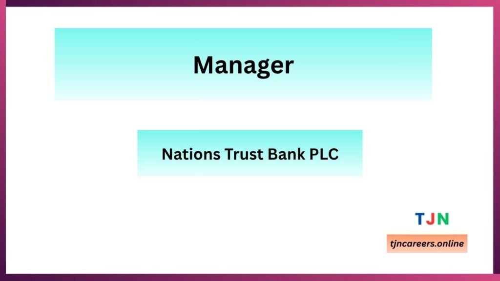 Manager - Nations Trust Bank PLC Vacancies 2026
