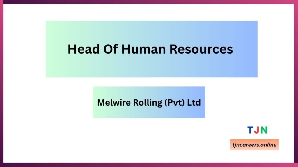 Head Of Human Resources - Melwire Rolling (Pvt) Ltd Vacancies 2026