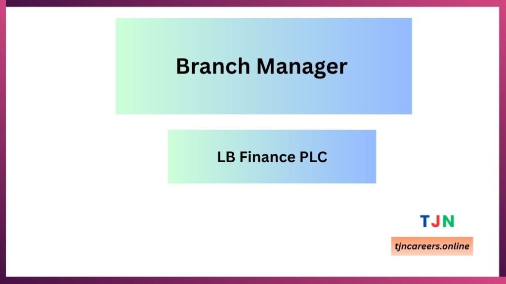 Branch Manager - LB Finance PLC job vacancies 2026
