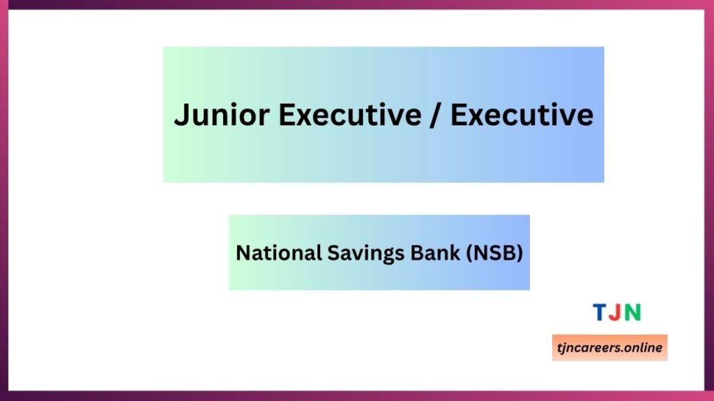 Junior Executive / Executive - National Savings Bank (NSB) Job Vacancies 2026