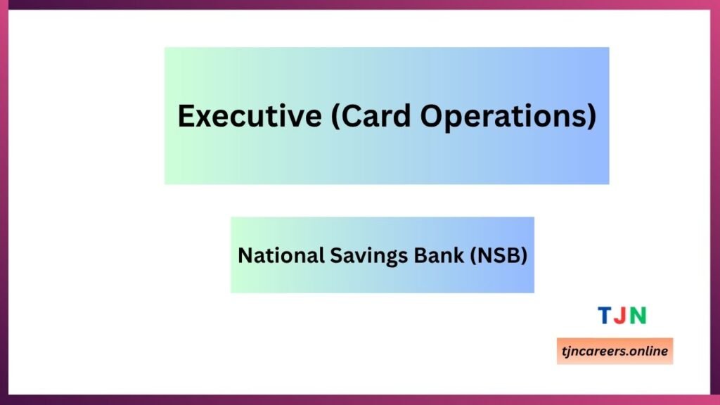 Executive (Card Operations) - National Savings Bank job vacancies 2026