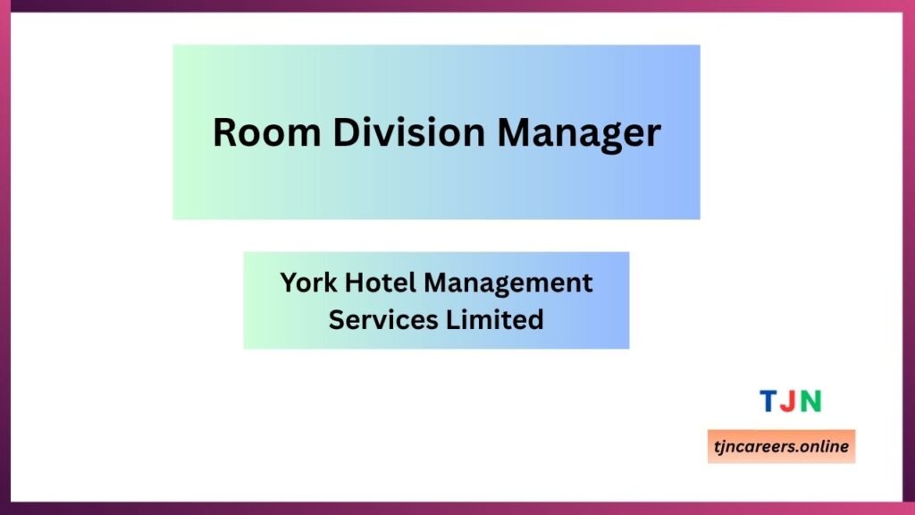 Room Division Manager - York Hotel Management Services Limited Careers 2026