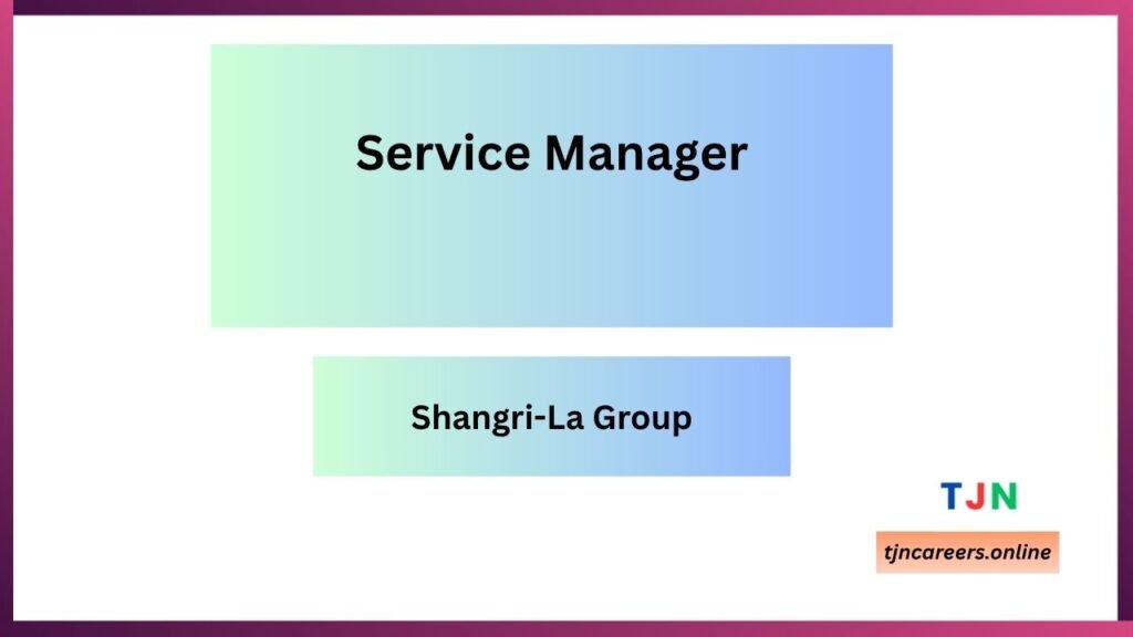 Service Manager - Shangri-La Group job vacancies 2026