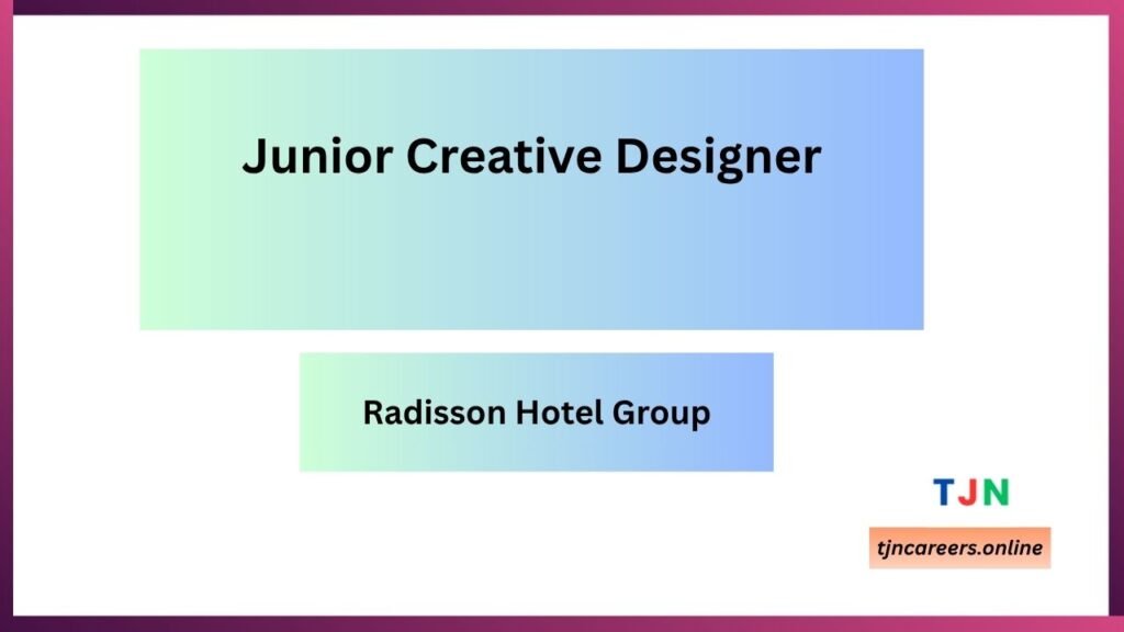 Junior Creative Designer - Radisson Hotel Group job vacancies 2026