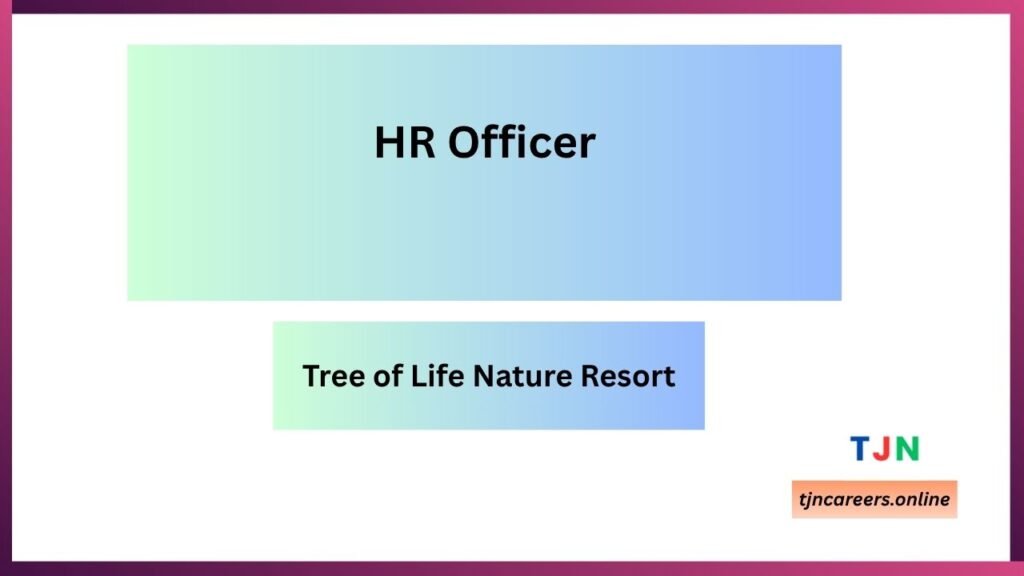 HR Officer - Tree of Life Nature Resort Job Vacancies 2026
