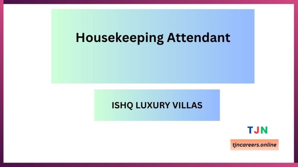 Housekeeping Attendant - ISHQ LUXURY VILLAS job vacancies 2026