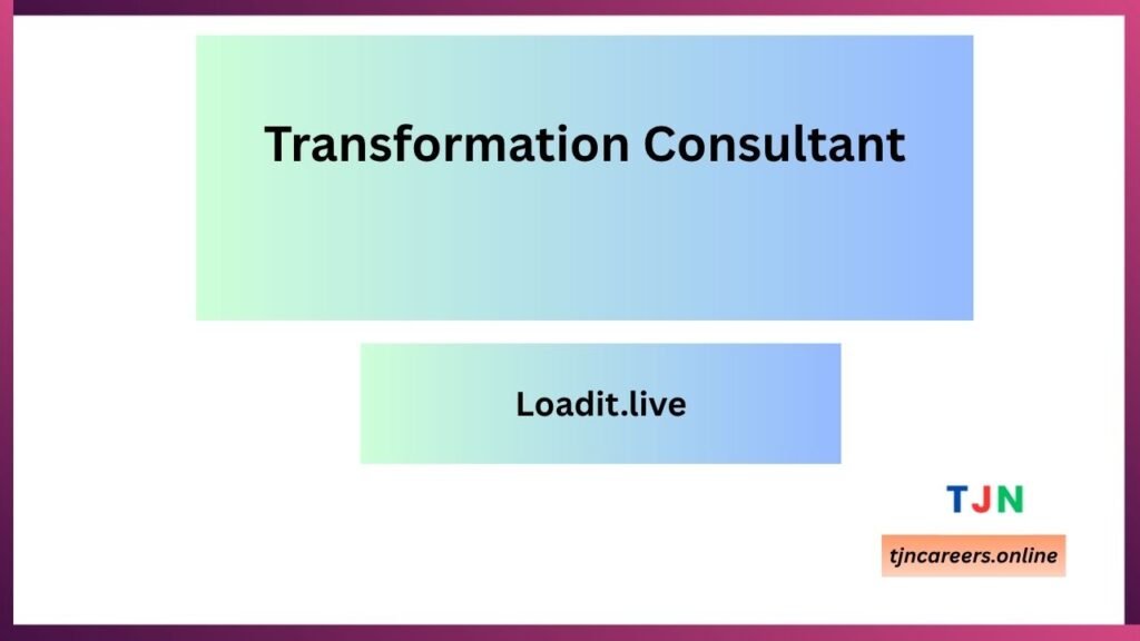 Transformation Consultant - Loadit.live job vacancies 2026