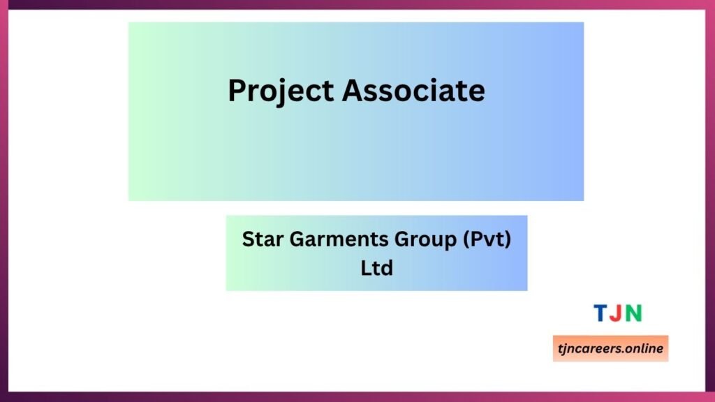 Project Associate - Star Garments Group (Pvt) Ltd careers 2026