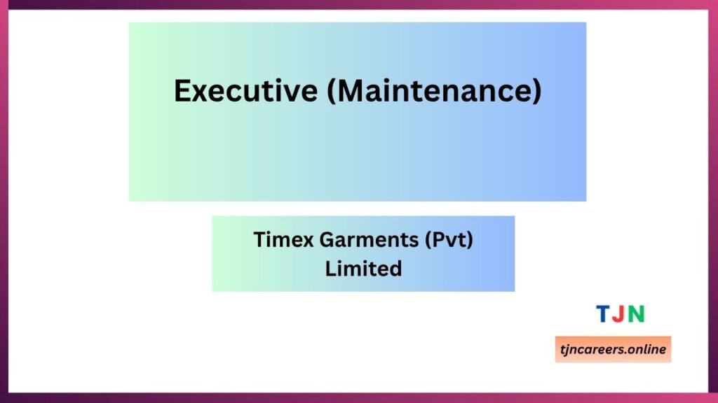 Executive (Maintenance) - Timex Garments (Pvt) Limited job vacancies 2026