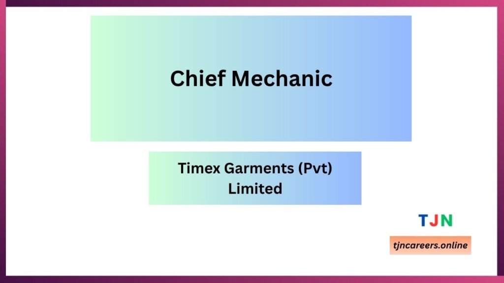 Chief Mechanic - Timex Garments (Pvt) Limited job vacancies 2026