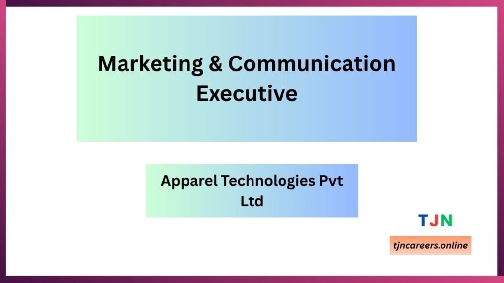 Marketing & Communication Executive - Apparel Technologies Pvt Ltd  careers 2026