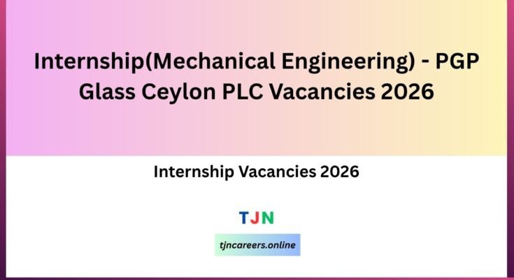 Internship(Mechanical Engineering) - PGP Glass Ceylon PLC Vacancies 2026
