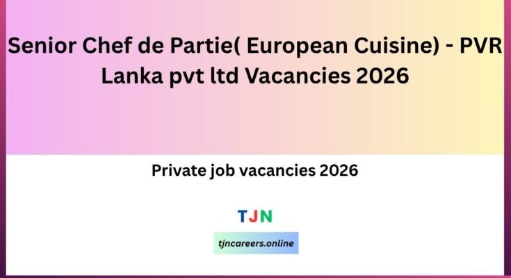 Senior Chef de Partie( European Cuisine) - PVR Lanka pvt ltd Vacancies 2026