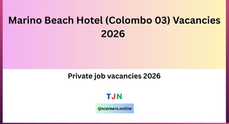 Marino Beach Hotel (Colombo 03) Vacancies 2026