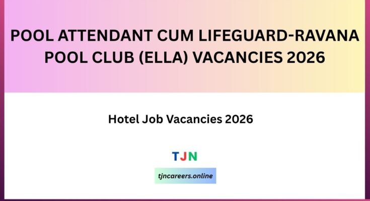 POOL ATTENDANT CUM LIFEGUARD - RAVANA POOL CLUB (ELLA) VACANCIES 2026