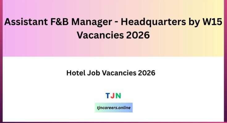 Assistant F&B Manager - Headquarters by W15 Vacancies 2026