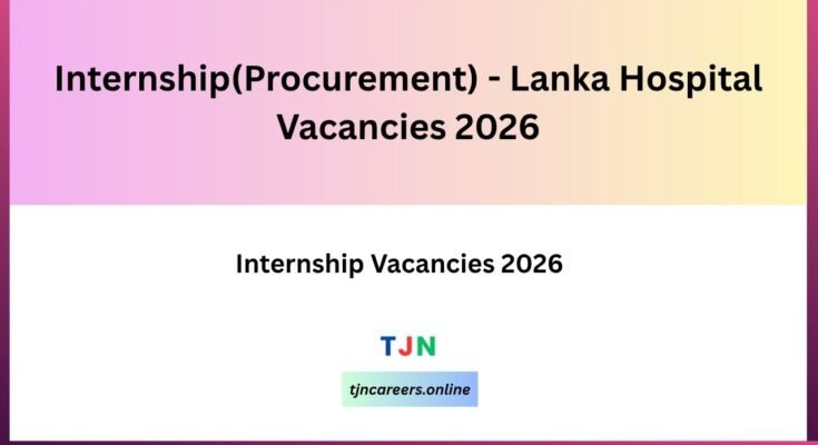 Internship(Procurement) - Lanka Hospital Vacancies 2026